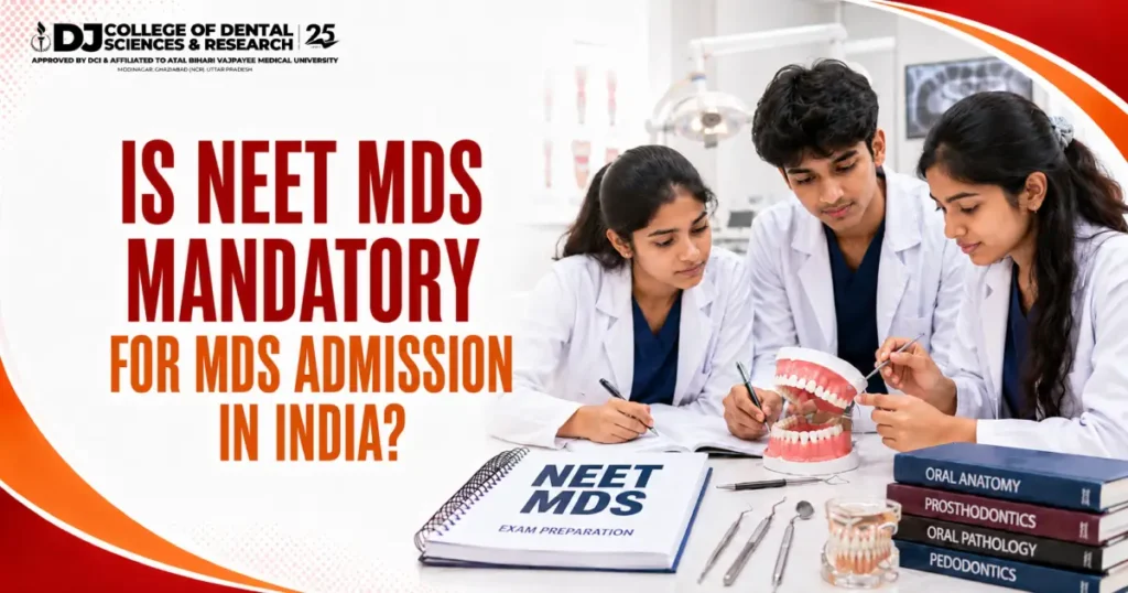 NEET is important for MDS students seeking MDS admission in India, with DJ Dental guide covering eligibility, exam pattern, cut-off, counselling, seat allotment, quota, and required documents.